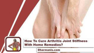 How To Cure Arthritis Joint Stiffness With Home Remedies?