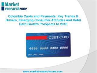 Colombia Cards and Payments Key Trends & Drivers, Emerging Consumer Attitudes and Debit Card Growth