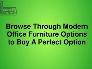 Browse Through Modern Office Furniture Options to Buy A Perfect Option
