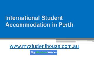 Student Accommodation in Western Australia - www.mystudenthouse.com.au