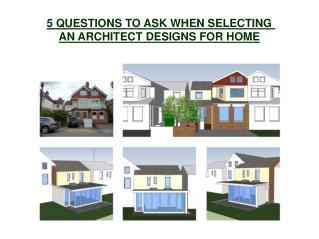 5 QUESTIONS TO ASK WHEN SELECTING AN ARCHITECT DESIGNS FOR HOME
