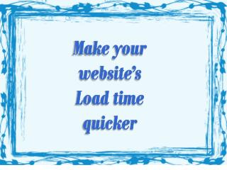 Make your website’s Load time quicker