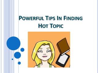 Powerful Tips In Finding Hot Topic