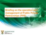 Briefing on the operation and management of Public Private Partnerships PPP