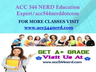 ACC 544 NERD Education Expert/acc544nerddotcom