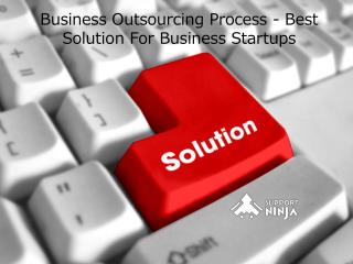 Business Outsourcing Process - Best Solution For Business Startups