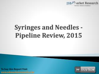 Syringes and Needles - Pipeline Review, 2015