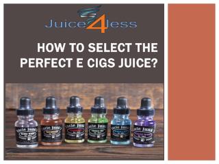 How to Select the Perfect E Cigs Juice