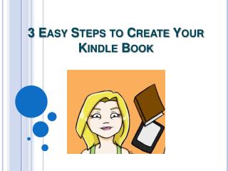 3 Easy Steps to Create Your Kindle Book