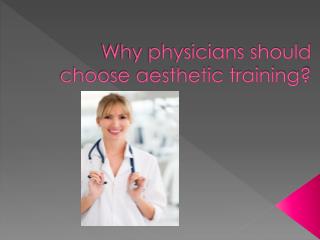 Why physicians should choose aesthetic training?