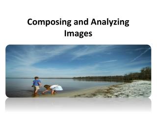 Composing and Analyzing Images
