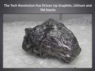 The Tech Revolution Has Driven Up Graphite, Lithium and TM Stocks