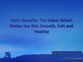 Satin Benefits: The Fabric Which Makes the Skin Smooth, Soft and Healthy