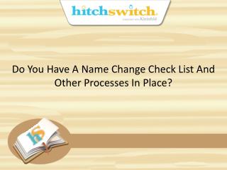 Do You Have A Name Change Check List And Other Processes In Place