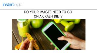 Do Your Images Need To Go On A Crash Diet?