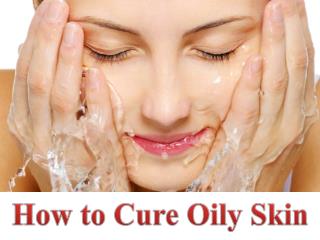 Advanced Dermatology Reviews - How to Cure Oily Skin
