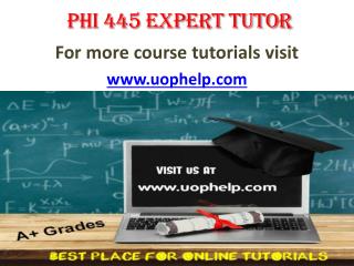 PHI 445 expert tutor/ uophelp