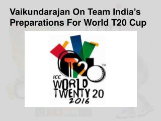 Vaikundarajan On Team India’s Preparations For World T20 Cup