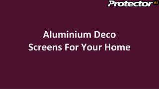 Aluminium Deco Screens For Your Home