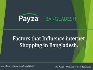 Factors influencing online shopping in Bangladesh