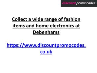 Collect a wide range of fashion items and home electronics at Debenhams