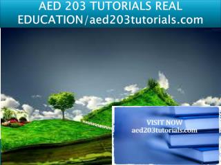 AED 203 TUTORIALS REAL EDUCATION/aed203tutorials.com
