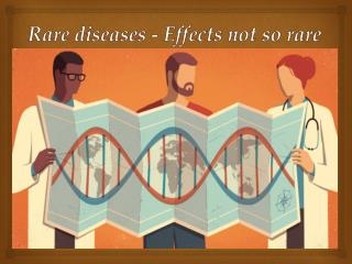 Rare diseases - Effects not so rare