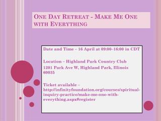 One Day Retreat - Make Me One with Everything