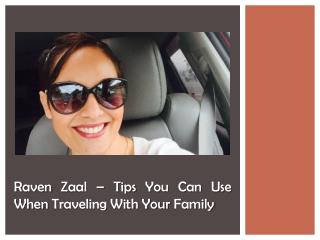 Raven Zaal – Tips You Can Use When Traveling With Your Family