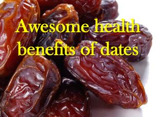 Awesome health benefits of dates