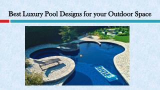 Best Luxury Pool Designs for your Outdoor Space