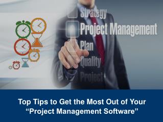 Top Tips to Get the Most Out of Your Project Management Software