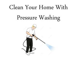 Clean Your Home With Pressure Washing