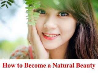 Advanced dermatology reviews - How to become a natural beauty