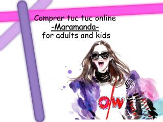 Comprar tuc tuc online-Maramanda- for adults and kids