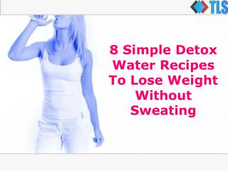 8 Simple Detox Water Recipes To Lose Weight Without Sweating