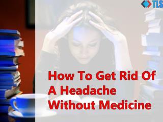 How To Get Rid Of A Headache Without Medicine