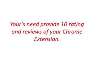 I well 10 provide rating and reviews of chrome extension