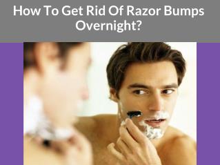 How To Get Rid Of Razor Bumps Overnight