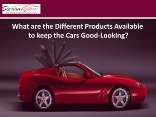 What are the Different Products Available to keep the Cars Good-Looking