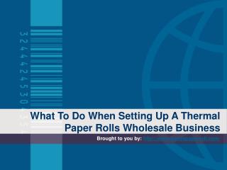 What To Do When Setting Up A Thermal Paper Rolls Wholesale Business
