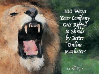 100 Ways Your Company Gets Ripped to Shreds by Better Online Marketeter