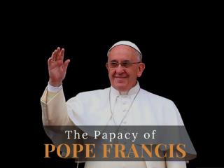 The papacy of Pope Francis