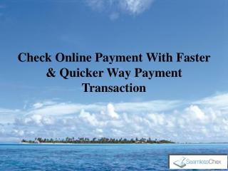 Check Online Payment With Faster & Quicker Way Payment Transaction