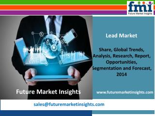 Lead Market size and Key Trends in terms of volume and value 2014 - 2020
