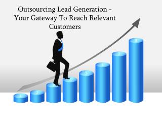 Outsourcing Lead Generation - Your Gateway To Reach Relevant Customers