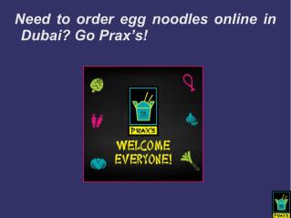 Need to order egg noodles online in Dubai? Go Prax’s!