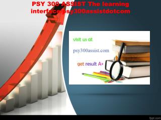 PSY 300 ASSIST The learning interface/psy300assistdotcom