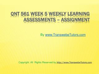 QNT 561 Week 5 Weekly Learning Assessments - Assignment
