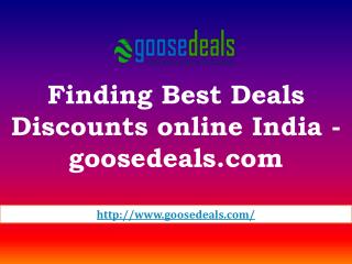 Finding Best Deals Discounts online India - goosedeals.com
